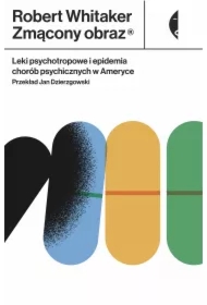 Zmącony obraz. Leki psychotropowe i epidemia chorób psychicznych w Ameryce