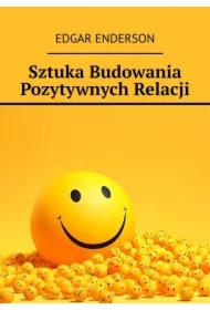 Sztuka Budowania Pozytywnych Relacji