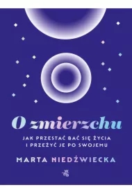O zmierzchu. Jak przestać bać się życia i przeżyć je po swojemu