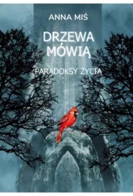 Drzewa mówią. Paradoksy życia