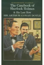 The Casebook of Sherlock Holmes & His Last Bow