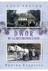 Dwór w Czartorowiczach. Saga Polska. Tom 1