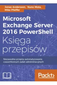 Microsoft Exchange Server 2016 PowerShell. Księga przepisów