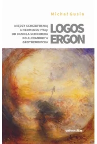 Logos ergon. Między schizofrenią a hermeneutyką: o