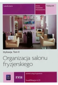 Stylizacja. Tom 2. Organizacja salonu fryzjerskiego. Technik usług fryzjerskich. Kwalifikacja A.23. Podręcznik