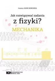 Jak rozwiązywać zadania z fizyki? Mechanika