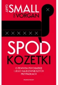 Spod kozetki O pewnym psychiatrze i jego najdziwniejszych przypadkach