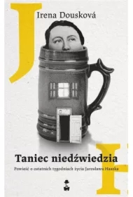 Taniec niedźwiedzia. Powieść o ostatnich tygodniach życia Jarosława Haszka