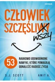 Człowiek szczęśliwszy. 53 naukowo udowodnione nawyki, które pomagają odnaleźć radość życia