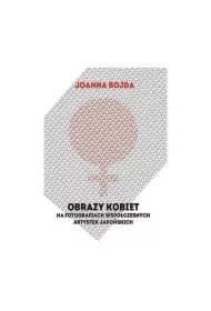 Obrazy kobiet na fotografiach współczesnych artystek japońskich