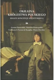Okraina Królestwa Polskiego. Krach koncepcji Międzymorza