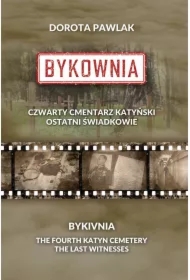 Bykownia. Czwarty Cmentarz Katyński. Ostatni świadkowie