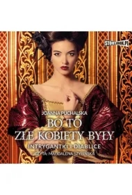 Bo to złe kobiety były. Intrygantki i diablice