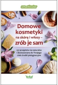 Domowe kosmetyki na skórę i włosy - zrób je sam