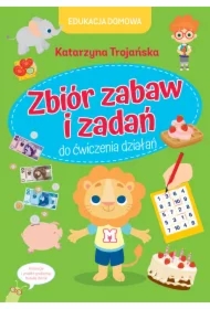 Edukacja domowa. Zbiór zabaw i zadań do...