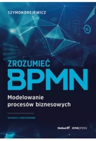 Zrozumieć BPMN. Modelowanie procesów biznesowych. Wydanie rozszerzone
