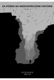 Za późno na niedokończone historie. Tom 2