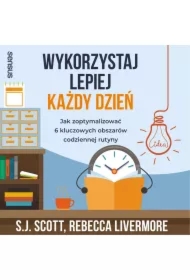 Wykorzystaj lepiej każdy dzień. Jak zoptymalizować 6 kluczowych obszarów codziennej rutyny