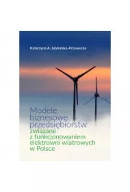 Modele biznesowe przedsiębiorstw związane z funkcjonowaniem elektrowni wiatrowych w Polsce
