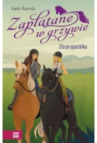 Zaplątane w grzywie. Zła przyjaciółka