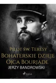 Pilot św. Teresy. Bohaterskie dzieje Ojca Bourjade