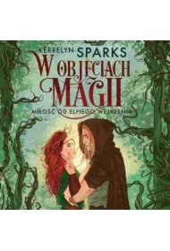 W objęciach magii. Miłość od elfiego wejrzenia