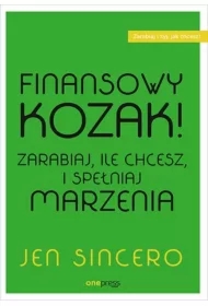 Finansowy kozak. Zarabiaj, ile chcesz, i spełniaj marzenia