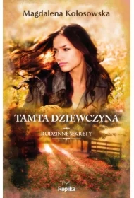 Tamta dziewczyna. Rodzinne sekrety. Tom 1