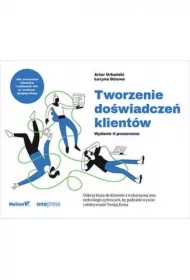 Tworzenie doświadczeń klientów. Wydanie II poszerzone