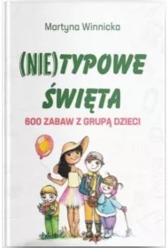 (Nie)typowe Święta. 600 zabaw z grupą dzieci