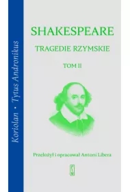 Koriolan, Tytus Andronikus. Tragedie rzymskie. Tom 2