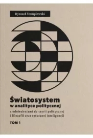 Światosystem w analizie politycznej z odniesieniami do teorii politycznej i filozofii oraz sztucznej inteligencji Tom 1