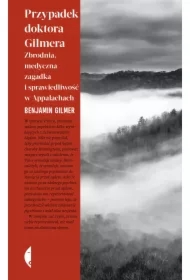 Przypadek doktora Gilmera. Zbrodnia, medyczna zagadka i sprawiedliwość w Appalachach