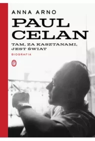 Tam, za kasztanami, jest świat. Paul Celan. Biografia