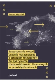 Zastosowania metod uczenia maszynowego i sztucznej inteligencji do wykrywania nieprawidłowości finansowych w przedsiębiorstwach