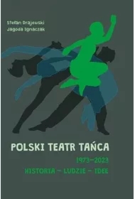 Polski Teatr Tańca 19732023 Historia ludzie idee