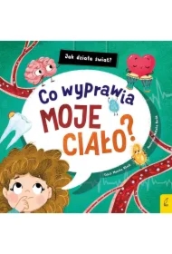 Jak działa świat. Co wyprawia moje ciało?