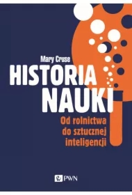 Historia nauki. Od rolnictwa do sztucznej inteligencji