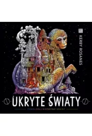 Ukryte światy Pokoloruj niezwykłe krainy