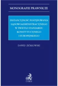 Instancyjność postępowania sądowoadministracyjnego w świetle standardu konstytucyjnego i europejskiego