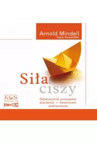 Siła ciszy. Odwracanie procesów starzenia - kwantowe uzdrawianie