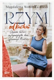 Rzym od kuchni. Śladami historii najsłynniejszych dań Wiecznego Miasta