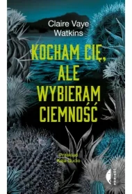 Kocham cię, ale wybieram ciemność