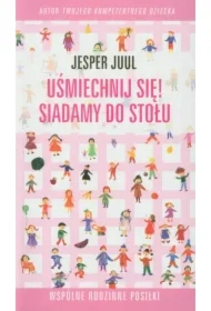 Uśmiechnij się! Siadamy do stołu. Współne rodzinne posiłki