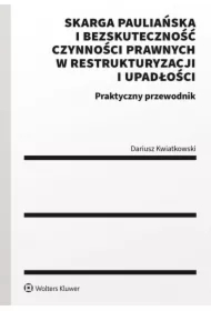Skarga pauliańska i bezskuteczność czynności prawnych w restrukturyzacji i upadłości. Praktyczny przewodnik
