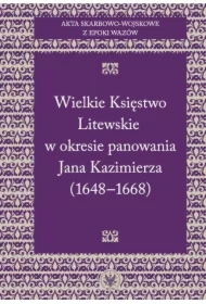 Akta skarbowo-wojskowe z epoki Wazów. Tom 2. Wielkie Księstwo Litewskie w okresie panowania Jana Kazimierza (1648-1668)