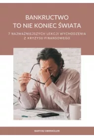 Bankructwo to nie koniec świata - 7 najważniejszych lekcji wychodzenia z kryzysu finansowego
