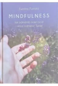 Mindfulness. Jak odmieniło moje życie i może...
