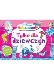 Akcja kolorowanie. Tylko dla dziewczyn. Naklejaj i baw się!