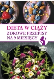 Dieta w ciąży. Zdrowe przepisy na 9 miesięcy